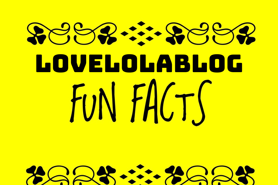 Lovelolablog Fun Facts